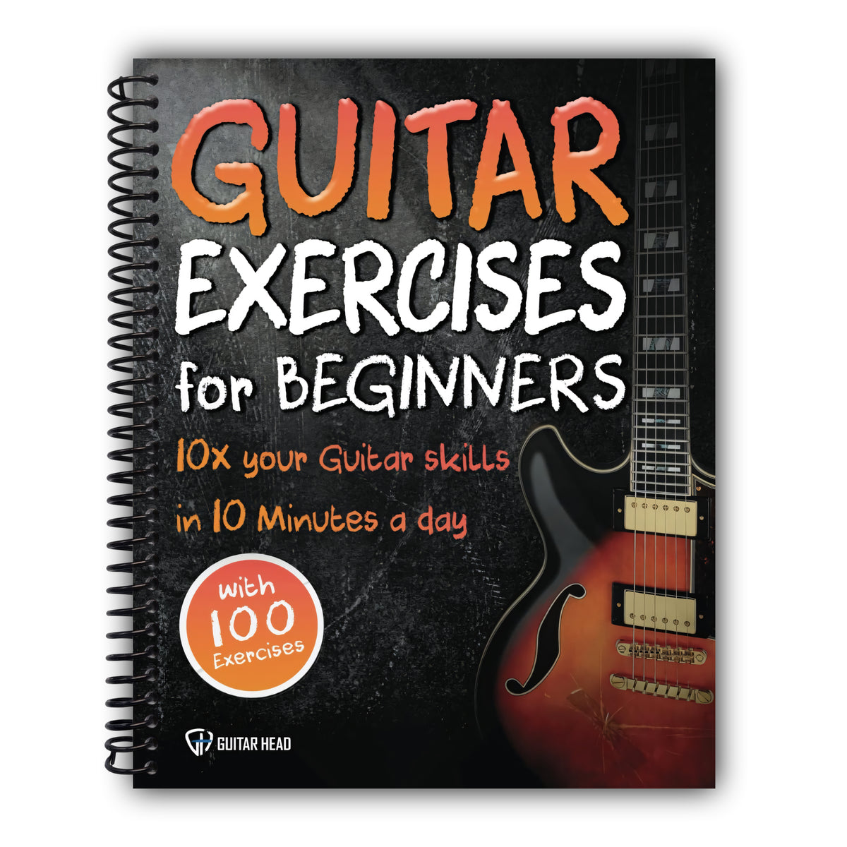 Guitar Exercises for Beginners: 10x Your Guitar Skills in 10 Minutes a Day [Spiral-Bound]