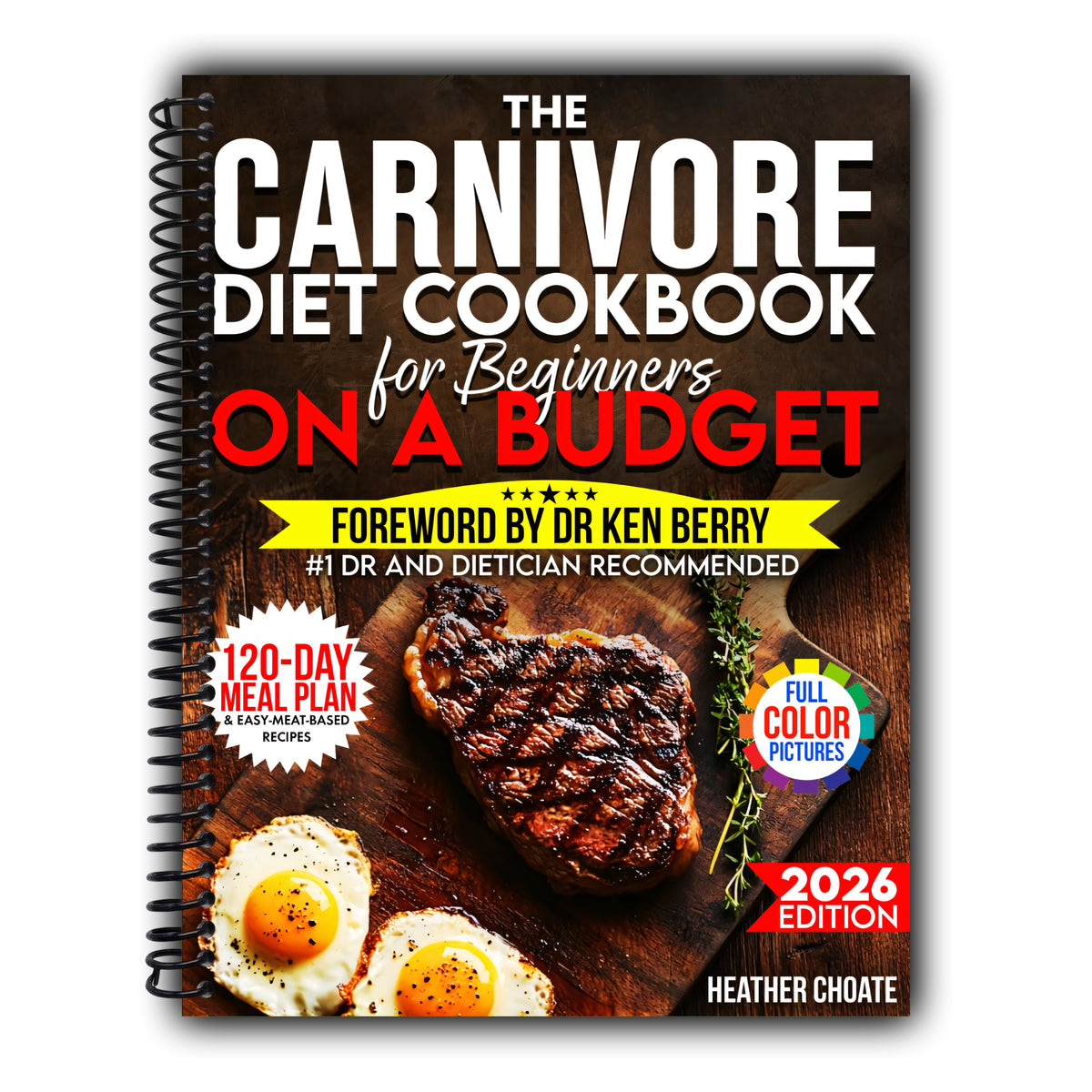 The Carnivore Diet Cookbook for Beginners on a Budget: $7/DAY 120-DAY MEAL PLAN, SMART SHOPPING & EASY MEAT-BASED RECIPES FOR WEIGHT LOSS [Spiral-Bound]