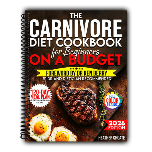The Carnivore Diet Cookbook for Beginners on a Budget: $7/DAY 120-DAY MEAL PLAN, SMART SHOPPING & EASY MEAT-BASED RECIPES FOR WEIGHT LOSS [Spiral-Bound]
