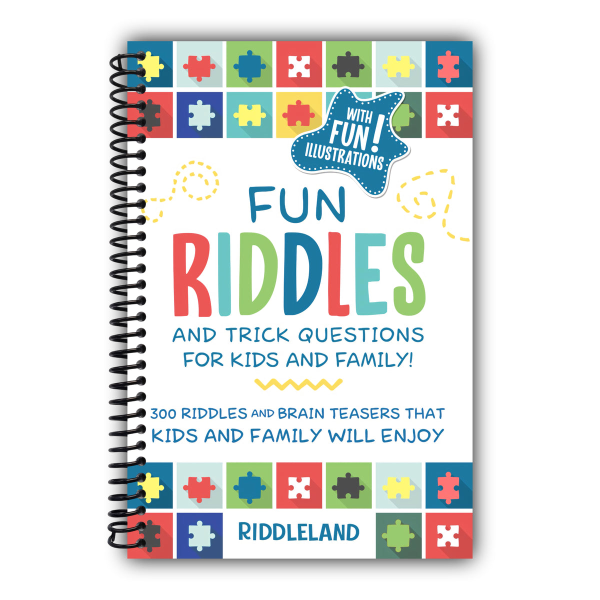 Fun Riddles & Trick Questions For Kids and Family: 300 Riddles and Brain Teasers That Kids and Family Will Enjoy - Ages 7-9 8-12 (Riddles for Kids) [Spiral-Bound]