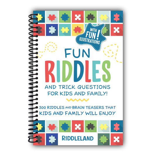 Fun Riddles & Trick Questions For Kids and Family: 300 Riddles and Brain Teasers That Kids and Family Will Enjoy - Ages 7-9 8-12 (Riddles for Kids) [Spiral-Bound]