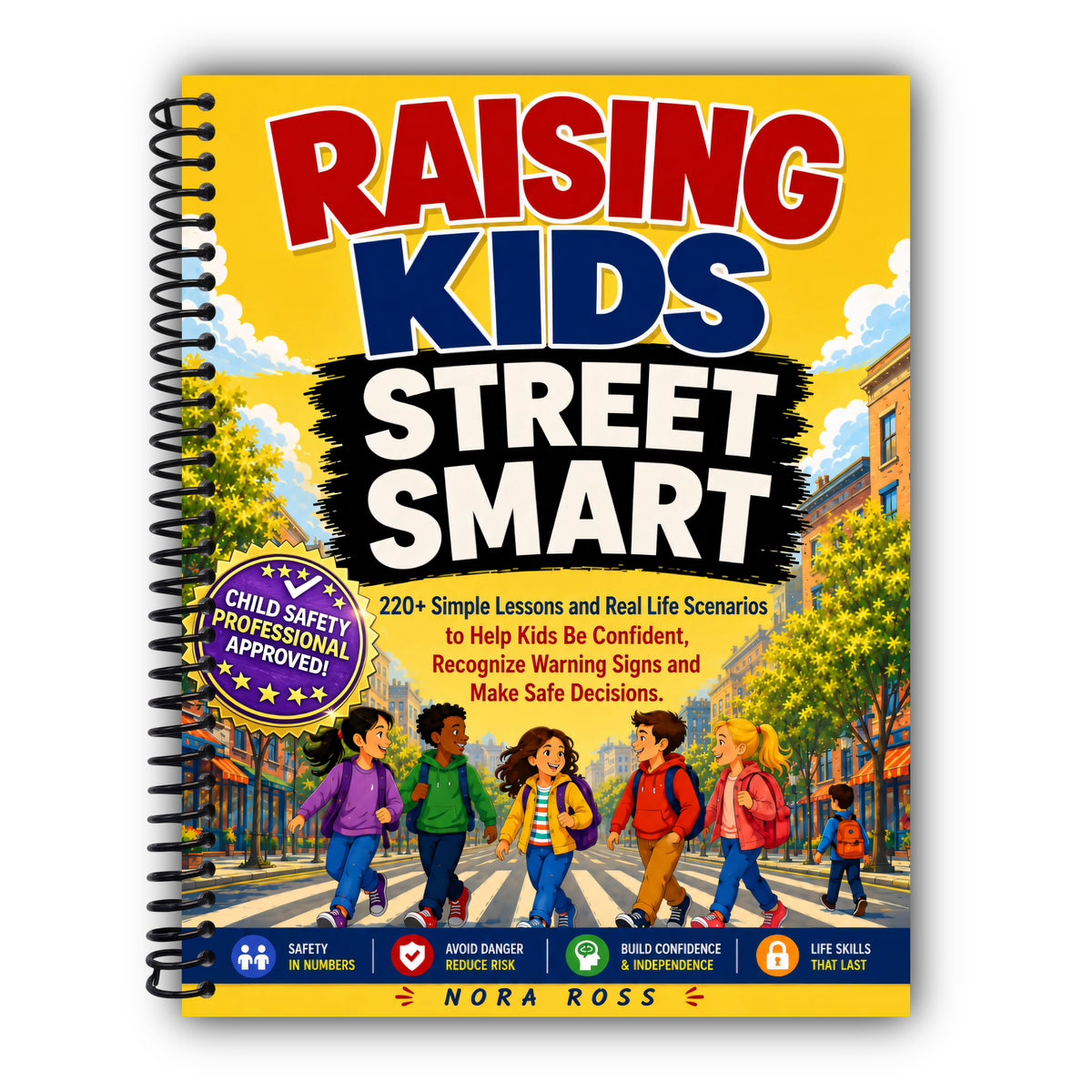Raising Kids Street Smart: 220+ Simple Lessons and Real Life Scenarios to Help Kids Be Confident, Recognize Warning Signs and Make Safe Decisions [Spiral-Bound]