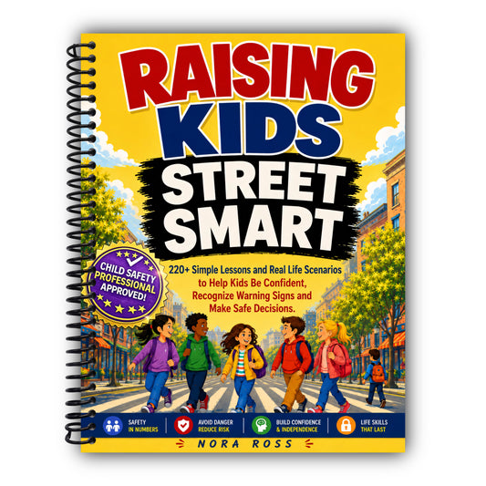 Raising Kids Street Smart: 220+ Simple Lessons and Real Life Scenarios to Help Kids Be Confident, Recognize Warning Signs and Make Safe Decisions [Spiral-Bound]