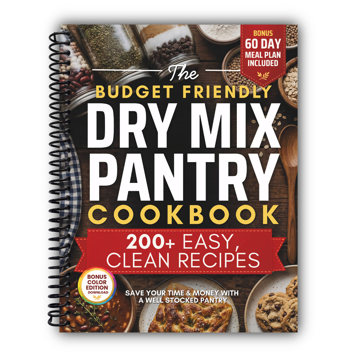 The Budget Friendly Dry Mix Pantry Cookbook: 200+ Clean, Easy Dry Mix Pantry Staples for Beginners | Homestead Recipes to Save Time and Money with Seasoning Blends, Baking Mixes, Soup Mixes & More [Spiral-Bound]