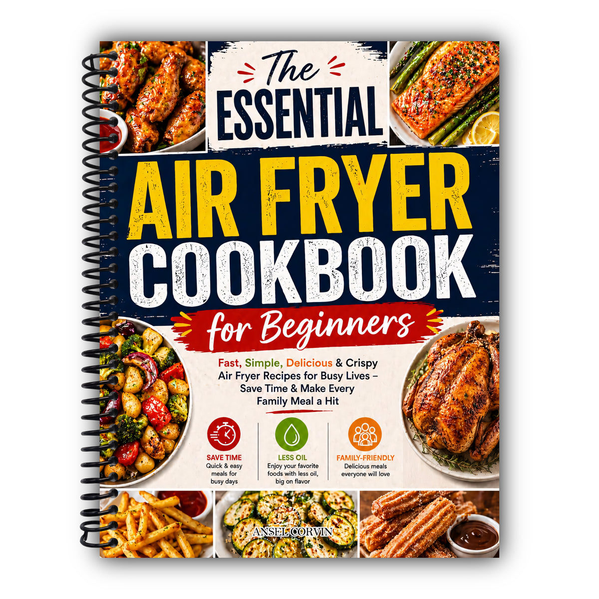The Essential Air Fryer Cookbook for Beginners: Fast, Simple, Delicious & Crispy Air Fryer Recipes for Busy Lives – Save Time & Make Every Family Meal a Hit [Spiral-Bound]