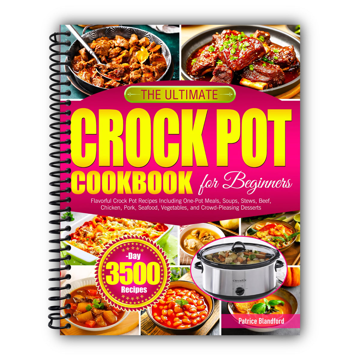 The Ultimate Crock Pot Cookbook for Beginners: Flavorful Crock Pot Recipes Including One-Pot Meals, Soups, Stews, Beef, Chicken, Pork, Seafood, Vegetables, and Crowd-Pleasing Desserts [Spiral-Bound]