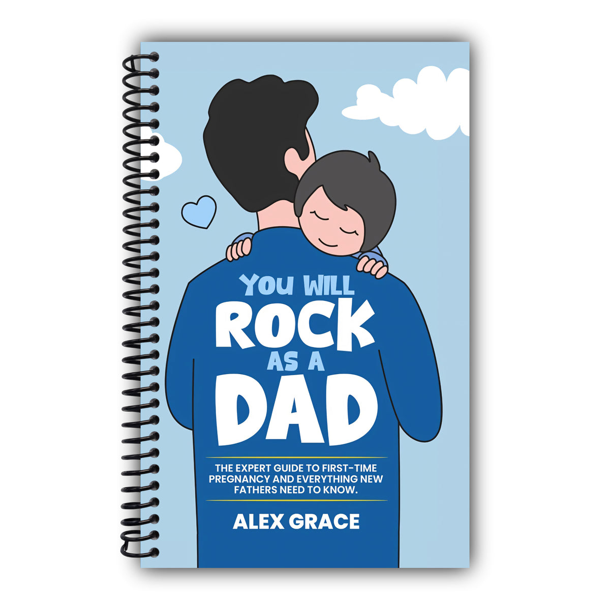 You Will Rock As a Dad!: A New Dad's Journal For First-Time Pregnancy, A Father's Keepsake Journal [Spiral-Bound]
