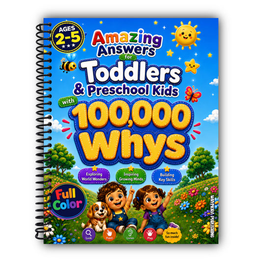 Amazing Answers for Toddlers and Preschool Kids with 100,000 Whys: The Full-Color Illustrated Book Exploring World Wonders, Inspiring Growing Minds, and Building Key Skills for Ages 2, 3, 4, and 5 [Spiral-Bound]