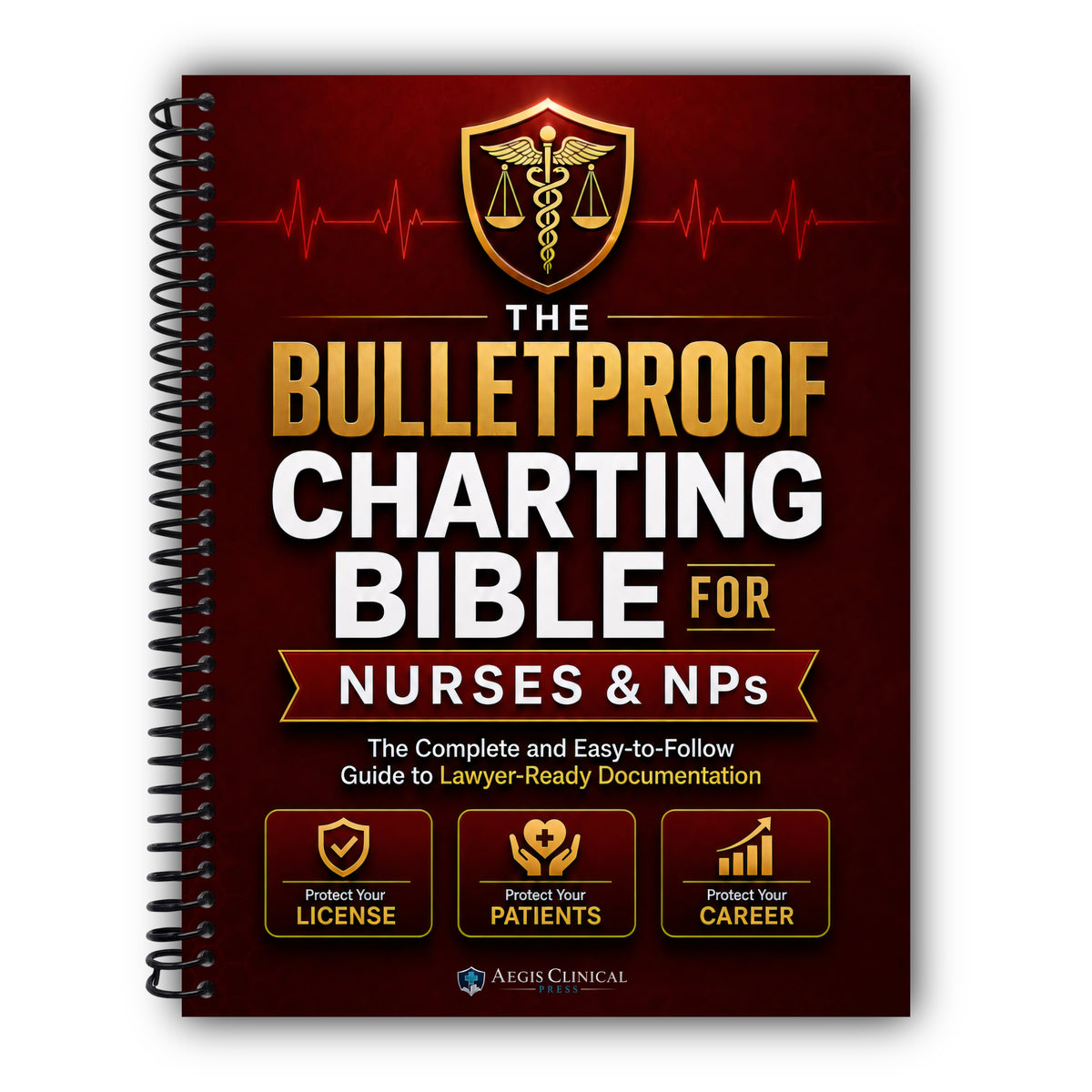 The Bulletproof Charting Bible for Nurses & NPs: The Complete and Easy-to-Follow Guide to Lawyer-Ready Documentation - Protect Your License, Your Patients, and Your Career [Spiral-Bound]