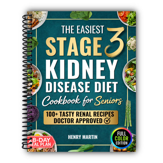 The Easiest Stage 3 Kidney Disease Diet Cookbook for Seniors: 100+ Quick & Tasty Renal Recipes in Full Color to Support CKD and Boost Energy, To End Boredom & Bring Clarity | With 28-Day Meal Plan [Spiral-Bound]