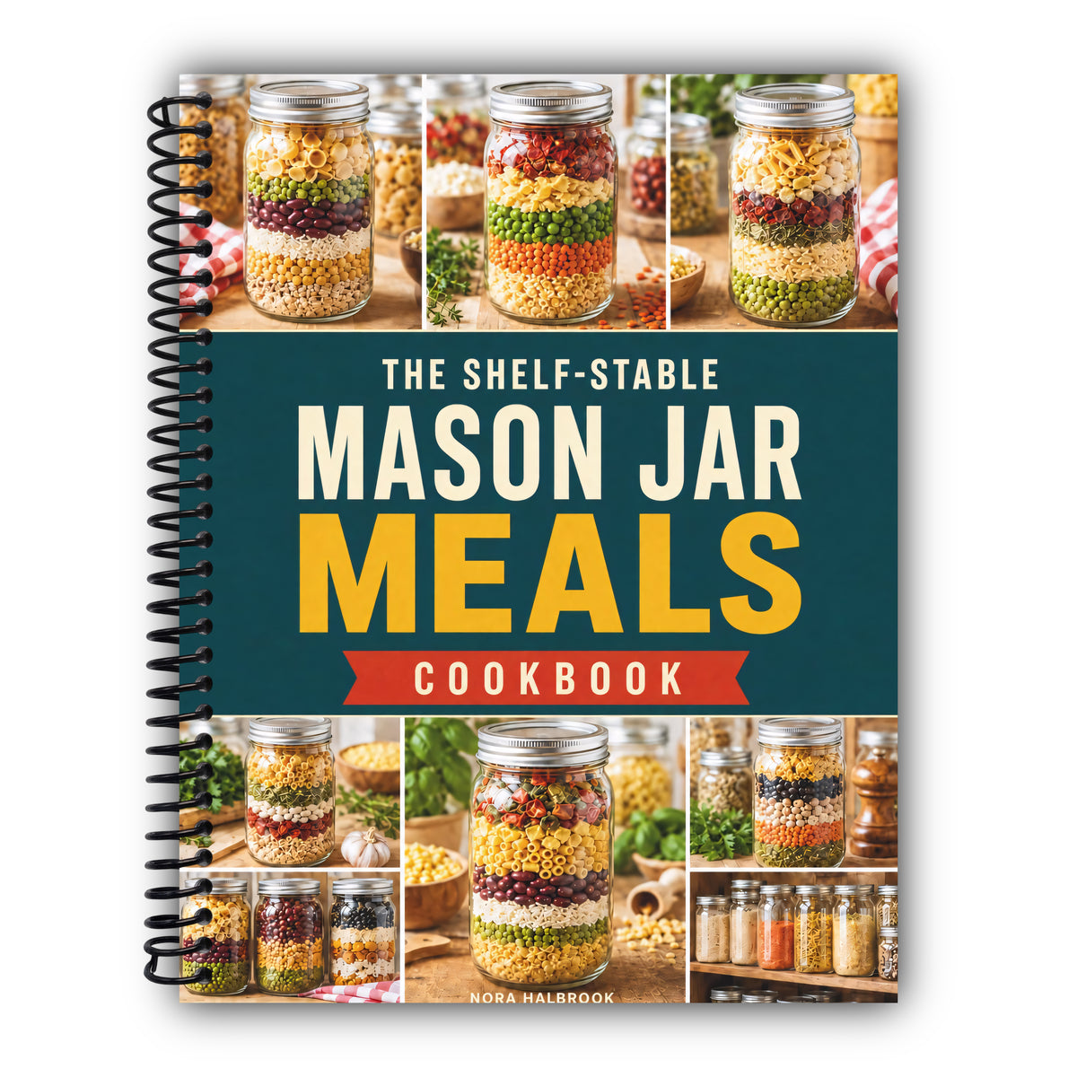 The Shelf-Stable Mason Jar Meals Cookbook: 365 Days of Easy Just-Add-Water Recipes for Homestead Pantries and Emergency Preparedness | Keep Your Family Fed and Ready for the Unexpected [Spiral-Bound]