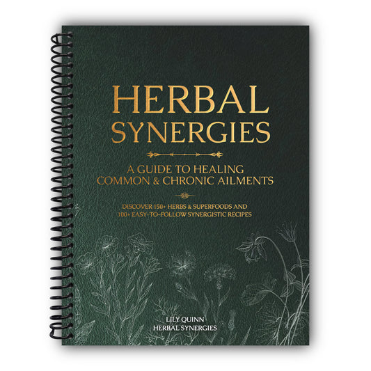 Herbal Synergies: A Guide to Healing Common & Chronic Ailments [Spiral-Bound]
