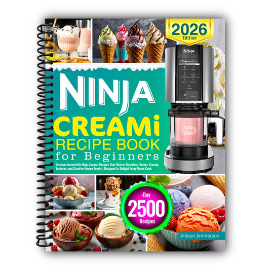 Ninja CREAMi Recipe Book for Beginners: Discover Irresistible Ninja Creami Recipes That Deliver Effortless Flavors, Creamy Textures, and Creative Frozen Treats | Designed to Delight Every Home Cook [Spiral-Bound]