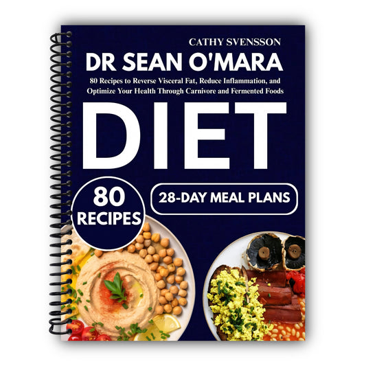 Dr Sean O'Mara Diet: 80 Recipes to Reverse Visceral Fat, Reduce Inflammation, and Optimize Your Health Through Carnivore and Fermented Foods [Spiral-Bound]