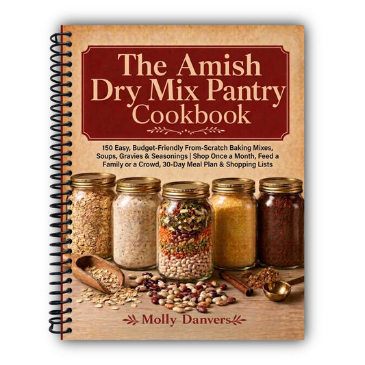 The Amish Dry Mix Pantry Cookbook: 150 Easy, Budget-Friendly From-Scratch Baking Mixes, Soups, Gravies & Seasonings | Shop Once a Month, Feed a Family or a Crowd, 30-Day Meal Plan & Shopping Lists [Spiral-Bound]