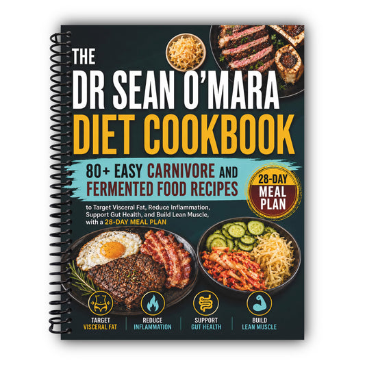 The Dr Sean O'Mara Diet Cookbook: 80+ Easy Carnivore and Fermented Food Recipes to Target Visceral Fat, Reduce Inflammation, Support Gut Health, and Build Lean Muscle, with a 28-Day Meal Plan [Spiral-Bound]