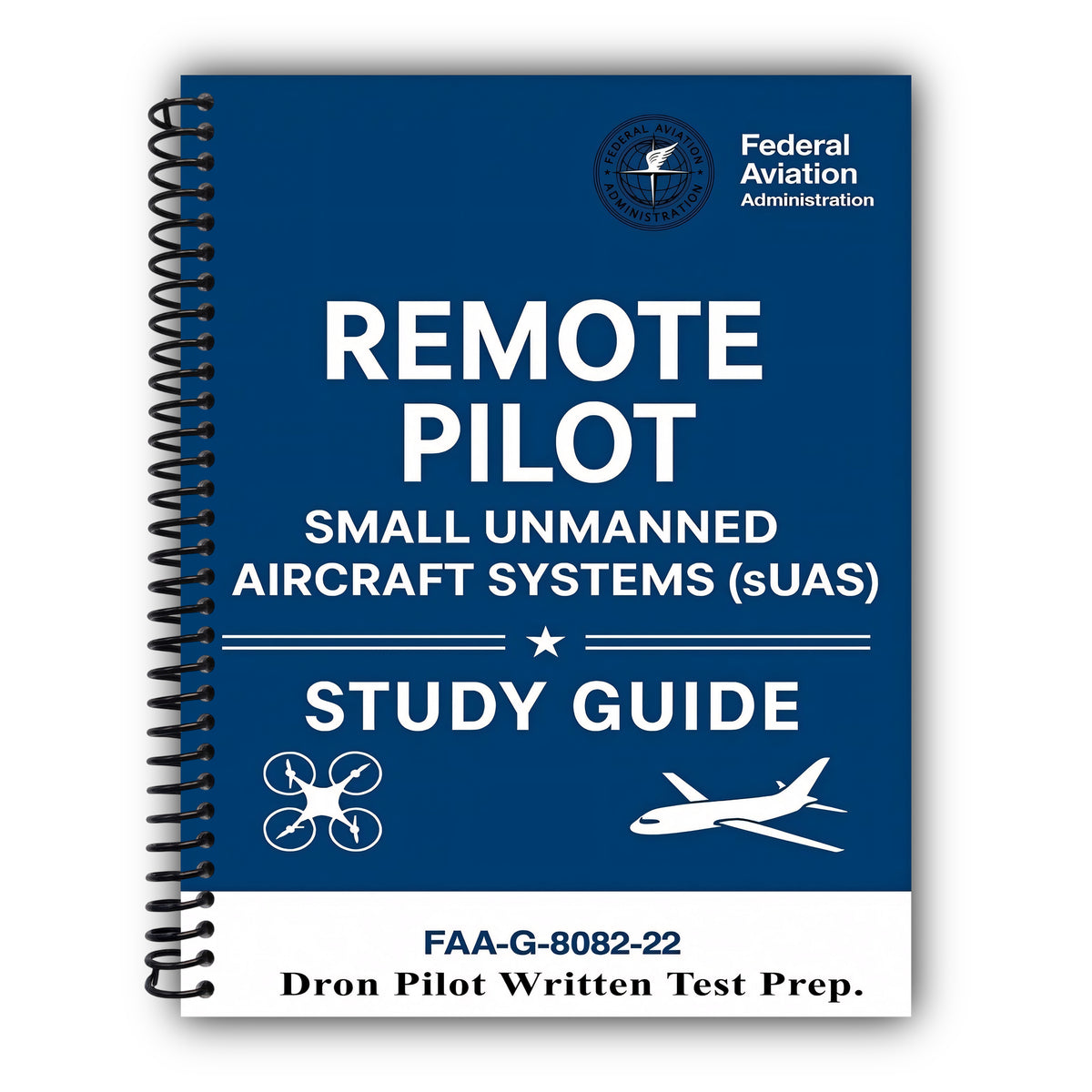Remote Pilot - Small Unmanned Aircraft Systems (sUAS) Study Guide FAA-G-8082-22: (Drone Pilot Written Test Prep) [Spiral-Bound]