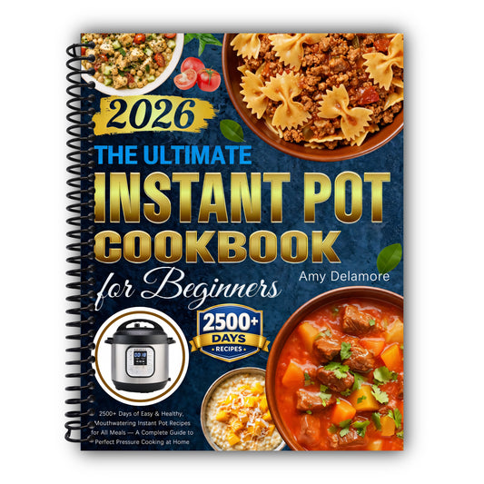 The Ultimate Instant Pot Cookbook for Beginners: 2500+ Days of Easy & Healthy, Mouthwatering Instant Pot Recipes for All Meals — A Complete Guide to Perfect Pressure Cooking at Home [Spiral-Bound]