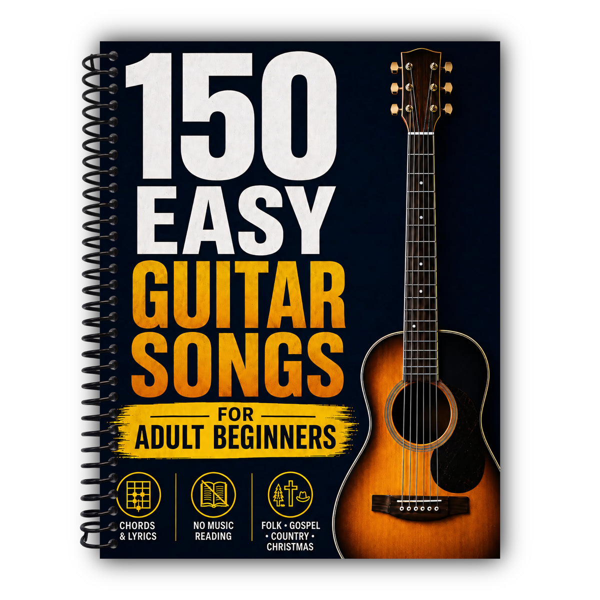 150 Easy Guitar Songs for Adult Beginners: Play the Songs You Love with Just a Few Simple Chords — 150 Timeless Favorites You Can Master Without Reading a Note, with Easy Strumming. [Spiral-Bound]