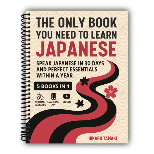 The Only Book You Need to Learn Japanese: 5 Books in 1: Speak Japanese in 30 Days and Perfect Essentials Within a Year [Spiral-Bound]