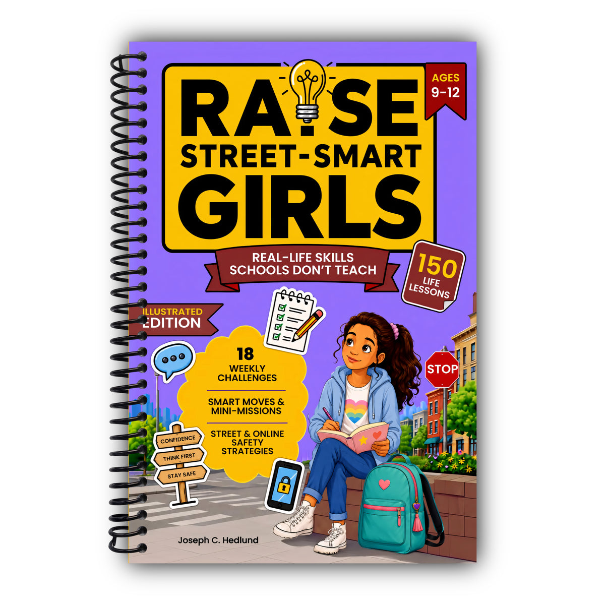 Raise Street-Smart Girls: 150+ Lessons Not Taught at School to Set Boundaries, Trust Their Gut, Stay Safe Online, and Grow into a Confident Young Woman — Illustrated Edition [Spiral-Bound]