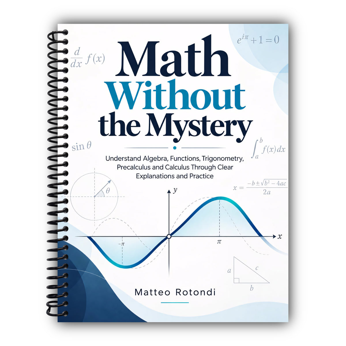 Math Without the Mystery: Understand Algebra, Functions, Trigonometry, Precalculus and Calculus Through Clear Explanations and Practice [Spiral-Bound]