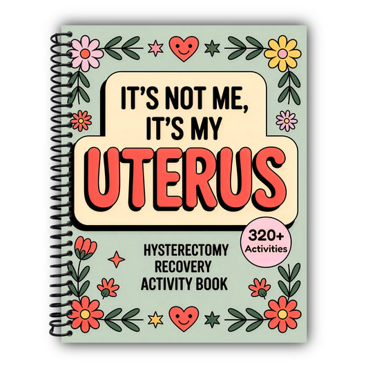 It’s Not Me, It’s My Uterus - Hysterectomy Recovery Activity Book: Lighthearted Puzzles, Games and Coloring Pages to Make Healing More Fun For Women After Surgery [Spiral-Bound]