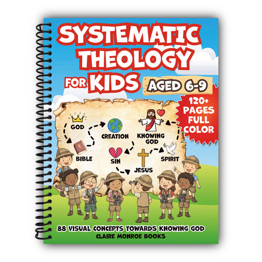Systematic Theology for Kids Aged 6-9: 88 Concepts towards Knowing God, Building Christian Faith and Understanding the Bible (Full Color) [Spiral-Bound]