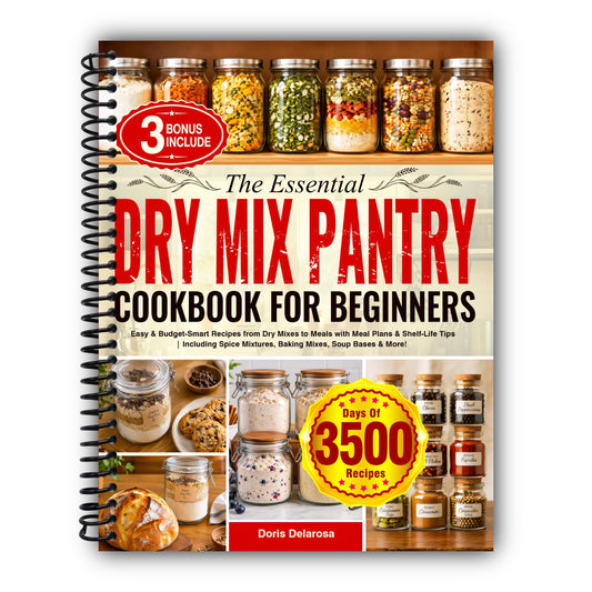 The Essential Dry Mix Pantry Cookbook for Beginners: Easy & Budget-Smart Recipes from Dry Mixes to Meals with Meal Plans & Shelf-Life Tips | Including Spice Mixtures, Baking Mixes, Soup Bases & More! [Spiral-Bound]