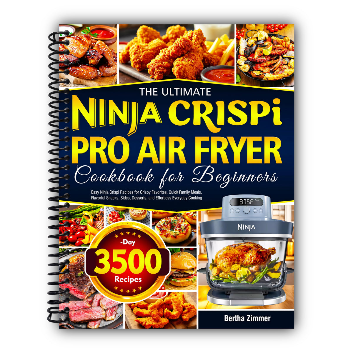 The Ultimate Ninja Crispi PRO Air Fryer Cookbook for Beginners: Easy Ninja Crispi Recipes for Crispy Favorites, Quick Family Meals, Flavorful Snacks, Sides, Desserts, and Effortless Everyday Cooking [Spiral-Bound]