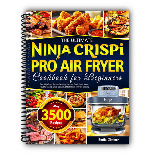 The Ultimate Ninja Crispi PRO Air Fryer Cookbook for Beginners: Easy Ninja Crispi Recipes for Crispy Favorites, Quick Family Meals, Flavorful Snacks, Sides, Desserts, and Effortless Everyday Cooking [Spiral-Bound]