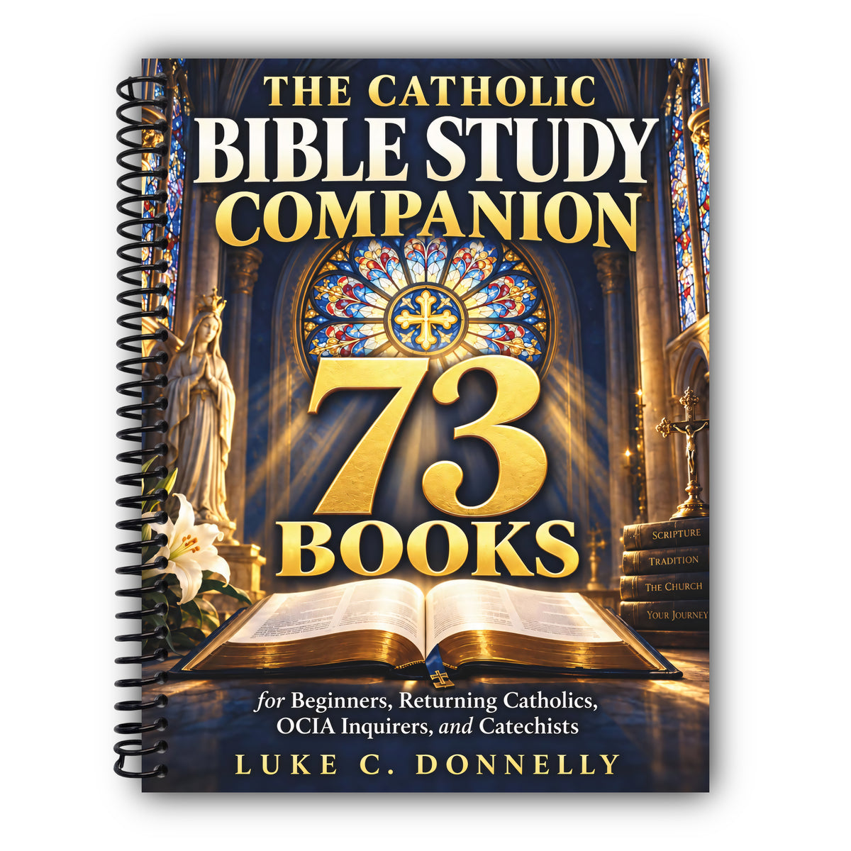 The Catholic Bible Study Companion 73 Books: Genesis to Revelation Made Simple and Easy to Understand, One Clear Page Each, with Hard Questions ... Catholics, OCIA Inquirers, and Catechists [Spiral-Bound]