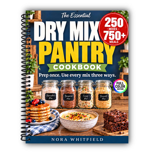 The Essential Dry Mix Pantry Cookbook: 250 Budget-Friendly Homemade Mixes with 750+ Ways to Use Them | Exact Jar Sizes, Smart Storage, Easy Substitutions & a 90-Day Meal Plan [Spiral-Bound]