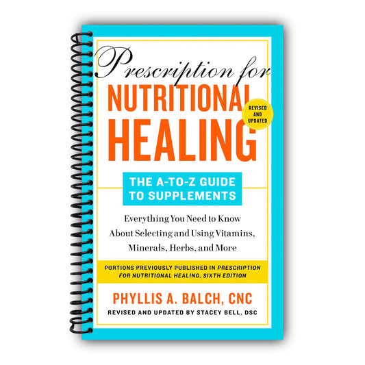 Prescription for Nutritional Healing: The A-to-Z Guide to Supplements, 6th Edition: Everything You Need to Know About Selecting and Using Vitamins, Minerals, Herbs,and More [Spiral-Bound]