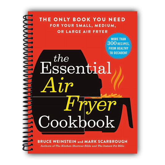 The Essential Air Fryer Cookbook: The Only Book You Need for Your Small, Medium, or Large Air Fryer [Spiral-Bound]