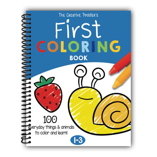 The Creative Toddler’s First Coloring Book Ages 1-3: 100 Everyday Things and Animals to Color and Learn | For Toddlers and Kids ages 1, 2 & 3 (US Edition) [Spiral-Bound]