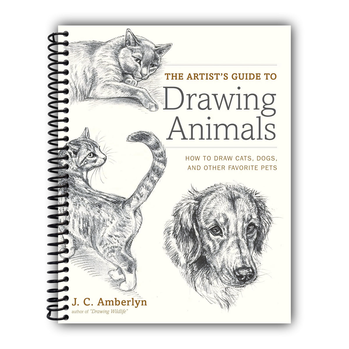 The Artist's Guide to Drawing Animals: How to Draw Cats, Dogs, and Other Favorite Pets [Spiral-Bound]