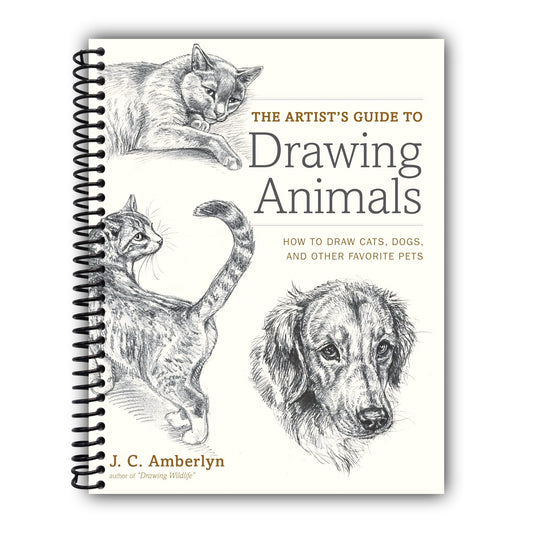 The Artist's Guide to Drawing Animals: How to Draw Cats, Dogs, and Other Favorite Pets [Spiral-Bound]