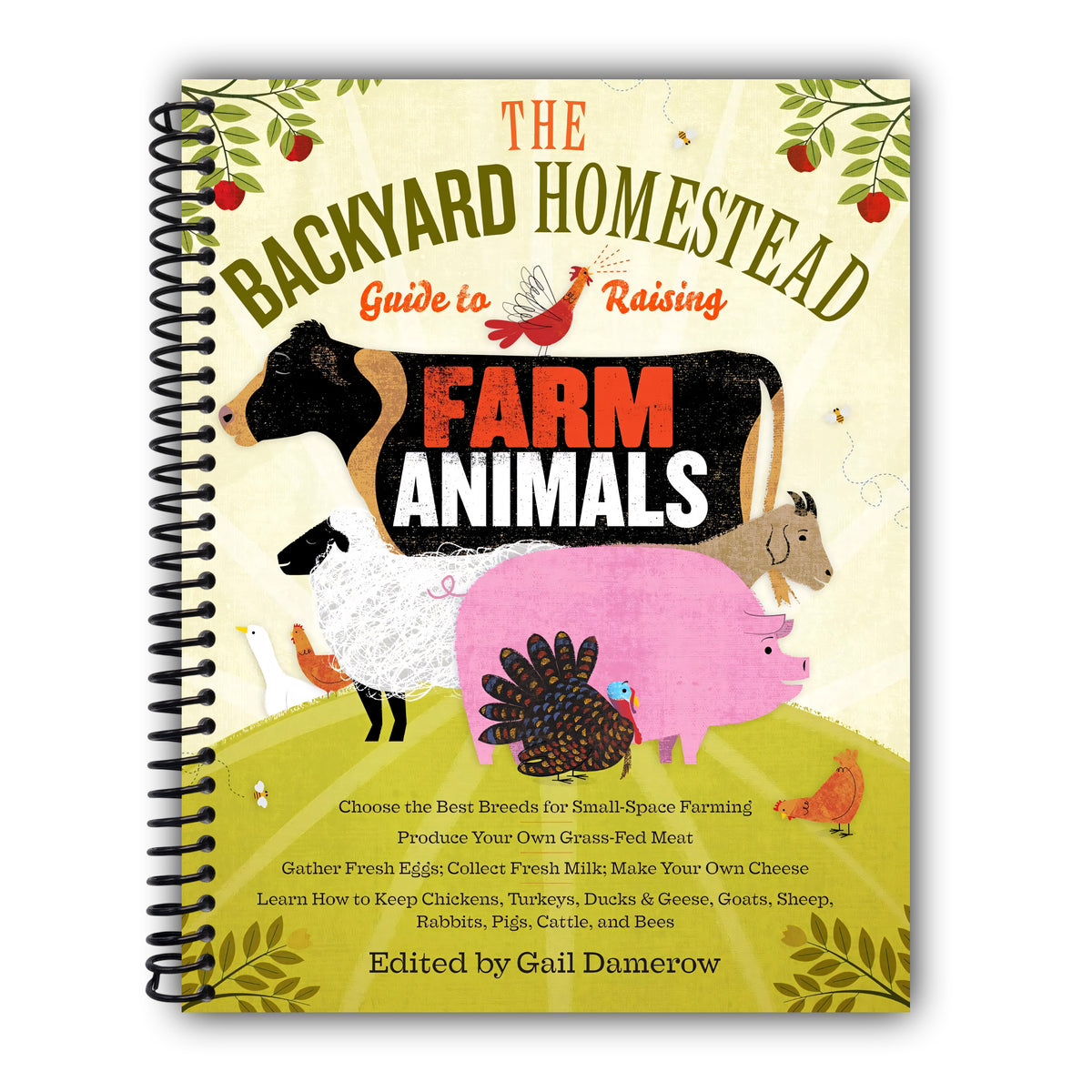 The Backyard Homestead Guide to Raising Farm Animals: Choose the Best Breeds for Small-Space Farming, Produce Your Own Grass-Fed Meat, Gather Fresh ... Rabbits, Goats, Sheep, Pigs, Cattle, & Bees [Spiral-Bound]
