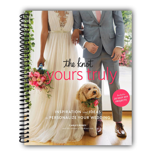 The Knot Yours Truly: Inspiration and Ideas to Personalize Your Wedding [Spiral-Bound]