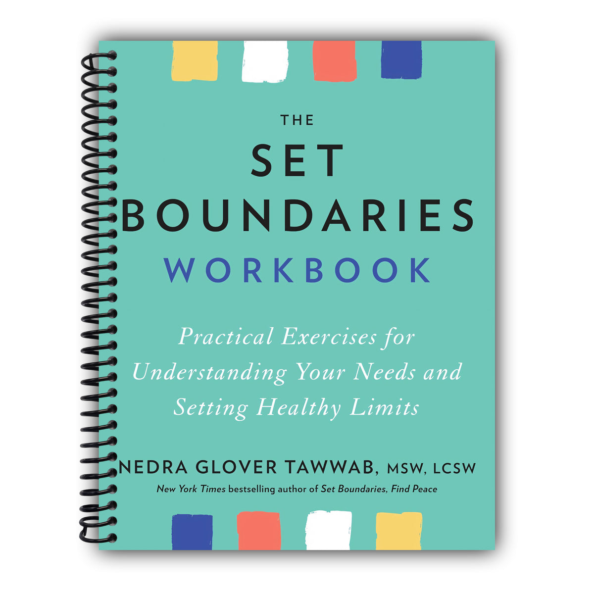 The Set Boundaries Workbook: Practical Exercises for Understanding Your Needs and Setting Healthy Limits [Spiral-Bound]