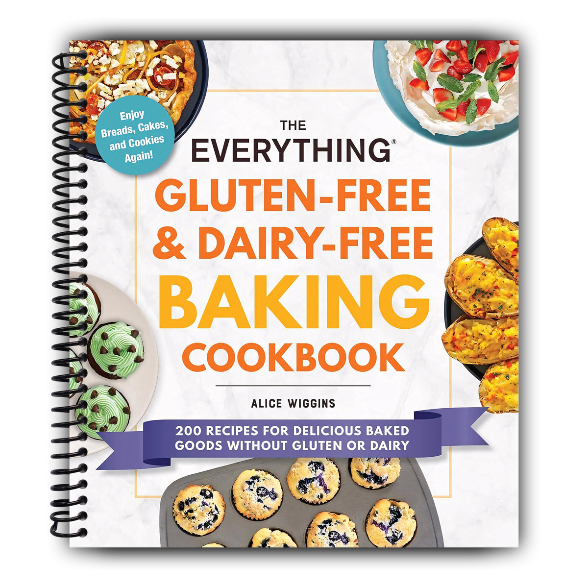 The Everything Gluten-Free & Dairy-Free Baking Cookbook: 200 Recipes for Delicious Baked Goods Without Gluten or Dairy (Everything® Series) [Spiral-Bound]