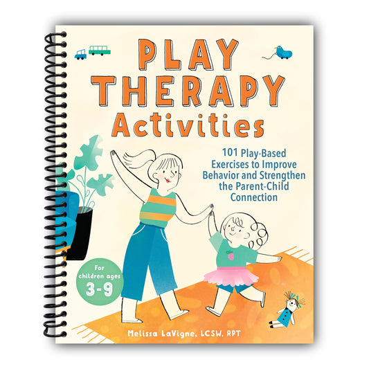 Play Therapy Activities: 101 Play-Based Exercises to Improve Behavior and Strengthen the Parent-Child Connection [Spiral-Bound]