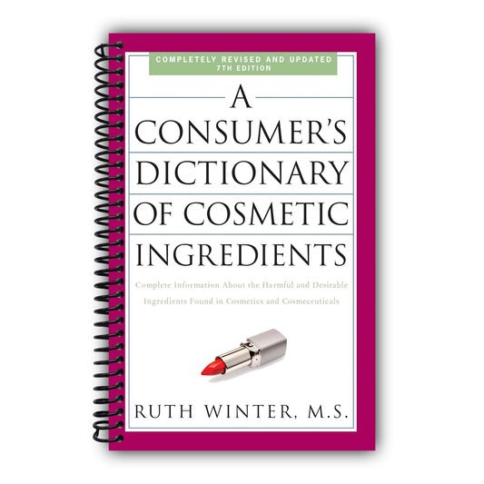 A Consumer's Dictionary of Cosmetic Ingredients, 7th Edition: Complete Information About the Harmful and Desirable Ingredients Found in Cosmetics and Cosmeceuticals [Spiral-Bound]