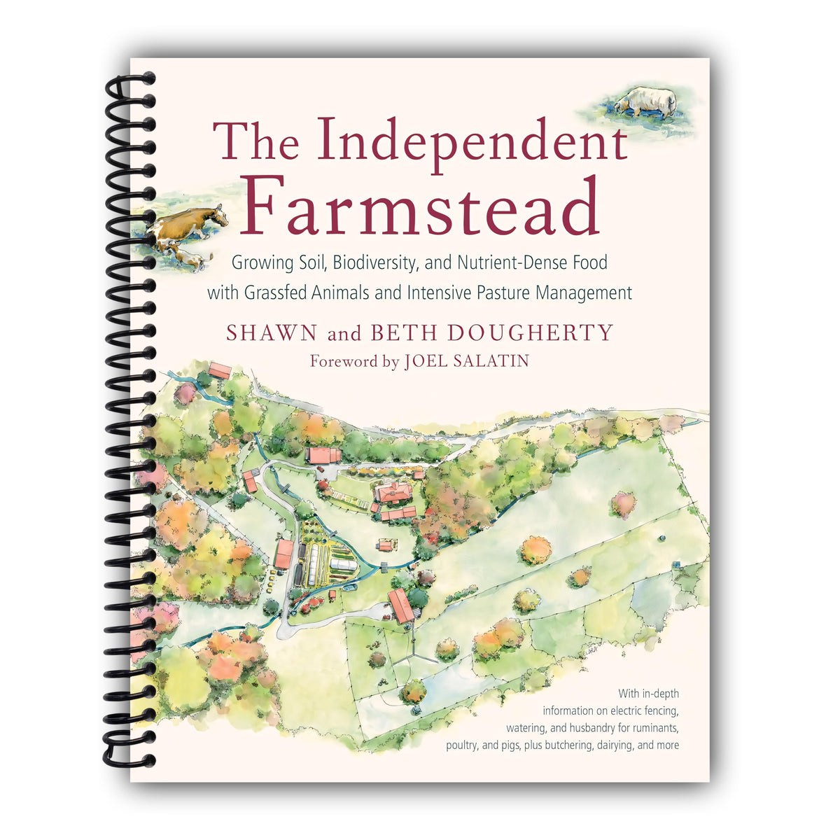 The Independent Farmstead: Growing Soil, Biodiversity, and Nutrient-Dense Food with Grassfed Animals and Intensive Pasture Management [Spiral-Bound]