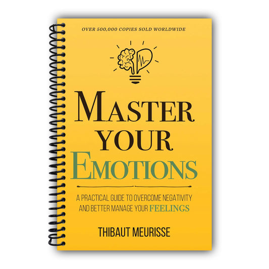 Master Your Emotions: A Practical Guide to Overcome Negativity and Better Manage Your Feelings (Mastery Series) [Spiral-Bound]