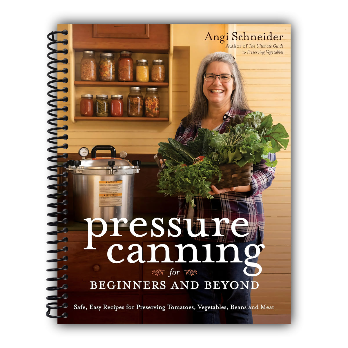 Pressure Canning for Beginners and Beyond: Safe, Easy Recipes for Preserving Tomatoes, Vegetables, Beans and Meat [Spiral-Bound]