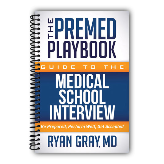 The Premed Playbook Guide to the Medical School Interview: Be Prepared, Perform Well, Get Accepted [Spiral-Bound]