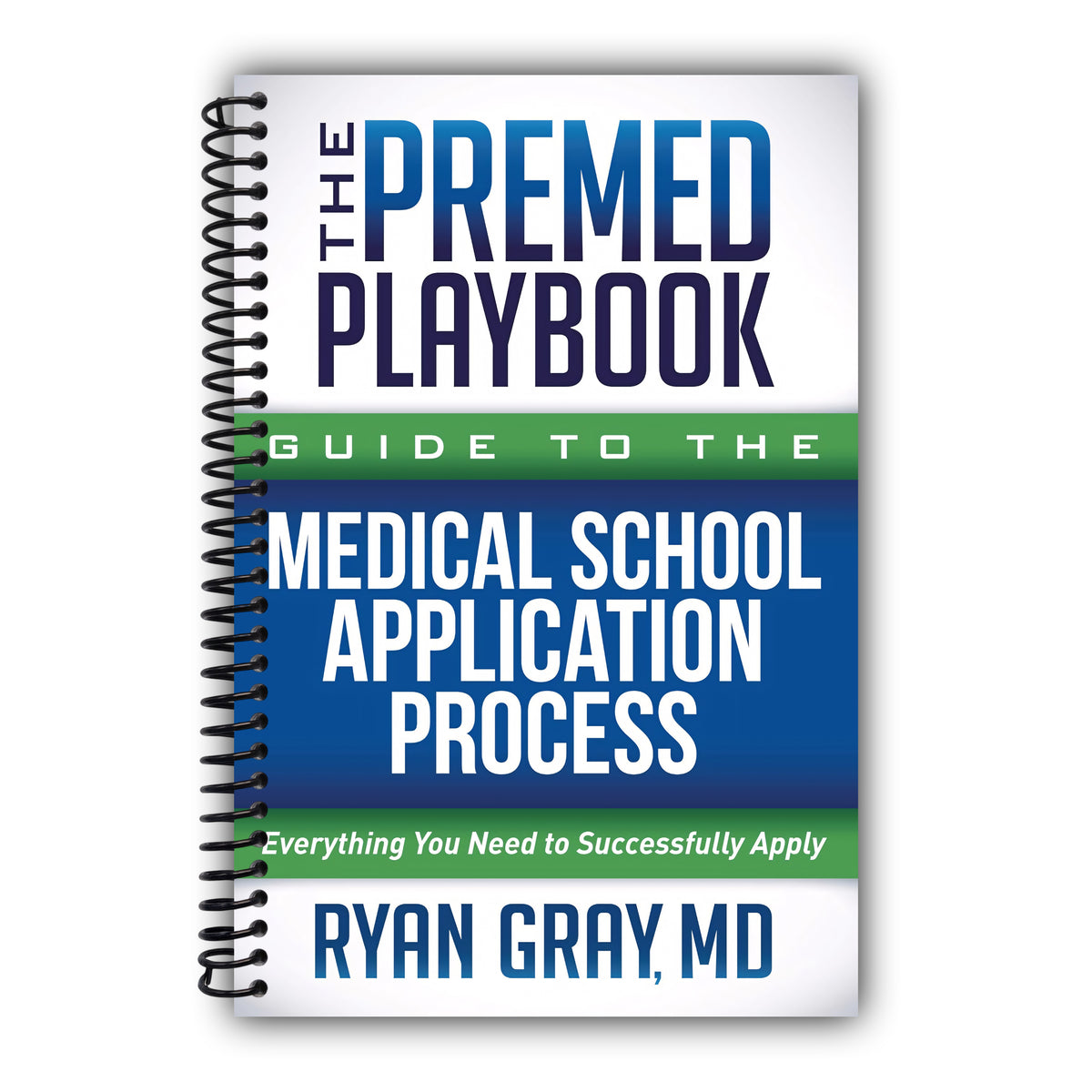 The Premed Playbook Guide to the Medical School Application Process: Everything You Need to Successfully Apply [Spiral-Bound]