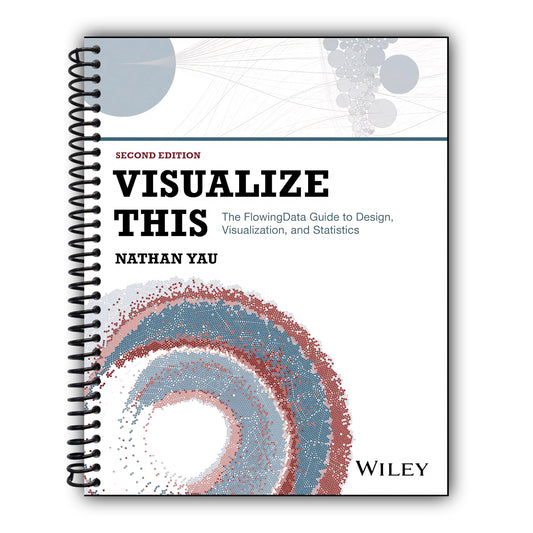 Visualize This: The FlowingData Guide to Design, Visualization, and Statistics [Spiral-Bound]